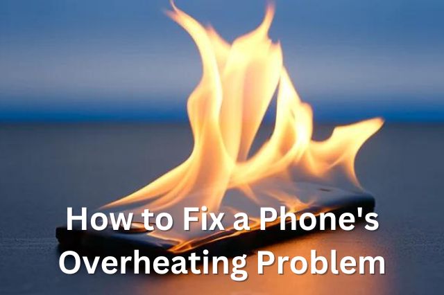 How to Fix a Phone's Overheating Problem