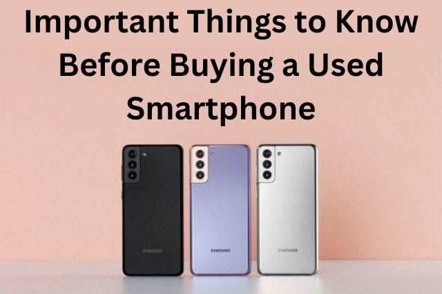 Important Things to Know Before Buying a Used Smartphone